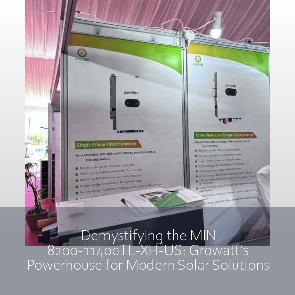Demystifying the MIN 8200-11400TL-XH-US: Growatt's Powerhouse for Modern Solar Solutions